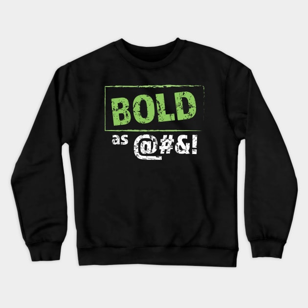 Bold as @#$! Crewneck Sweatshirt by Breathing_Room